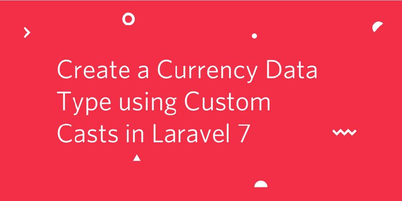 Используем тип данных «Валюта» с помощью Кастомных Кастов в Laravel 7