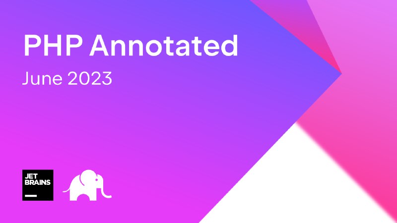 PHP Annotated – June 2023 | The PhpStorm Blog