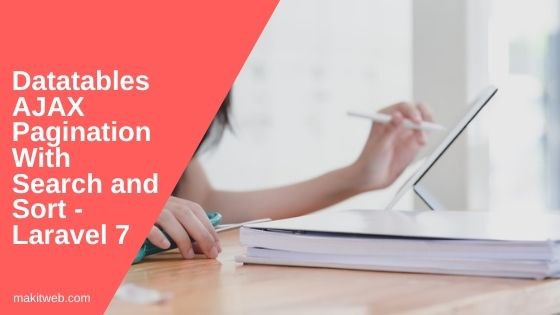 Datatables AJAX pagination with Search and Sort - Laravel 7 - Makitweb