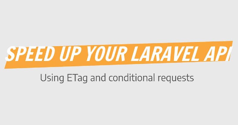 Caching your Laravel API with ETag and Conditional Requests