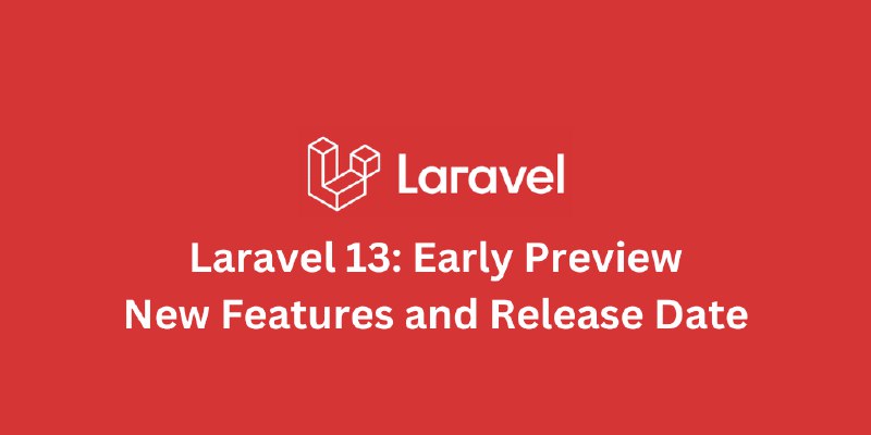Laravel 13: New Features, Release Date, Install Now