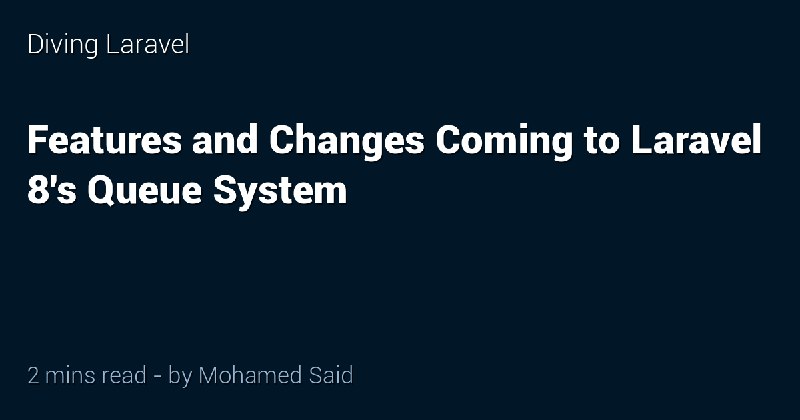 Features and Changes Coming to Laravel 8's Queue System - Diving Laravel