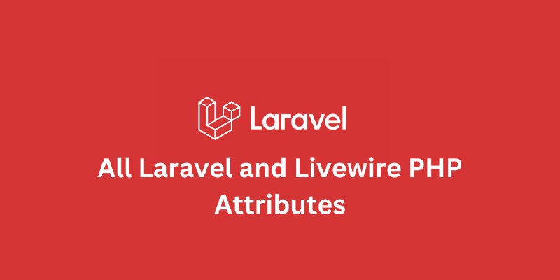 All Laravel and Livewire PHP Attributes