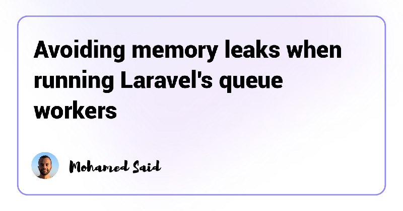 Avoiding memory leaks when running Laravel's queue workers - Mohamed Said