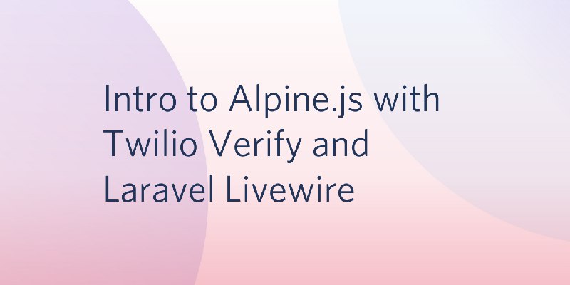 Intro to Alpine.js with Twilio Verify and Laravel Livewire