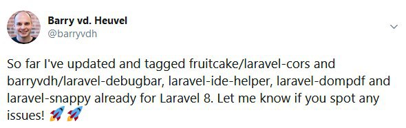 Barry vd. Heuvel рапортует, что fruitcake/laravel-cors, barryvdh/laravel-debugbar, laravel-ide-helper, laravel-dompdf и laravel-snappy уже поддерживают Laravel 8.