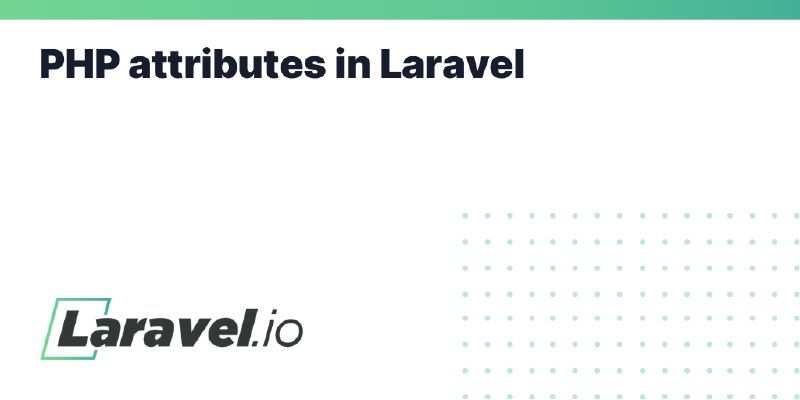 PHP attributes in Laravel | Laravel.io