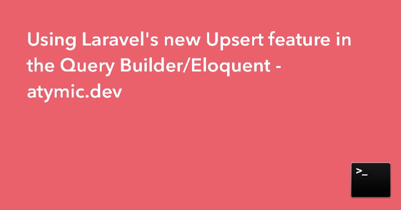 Using Laravel's new Upsert feature in the Query Builder/Eloquent
