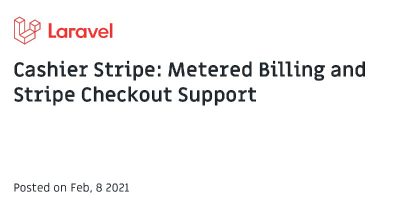 Cashier Stripe: Metered Billing and Stripe Checkout Support - The Laravel Blog