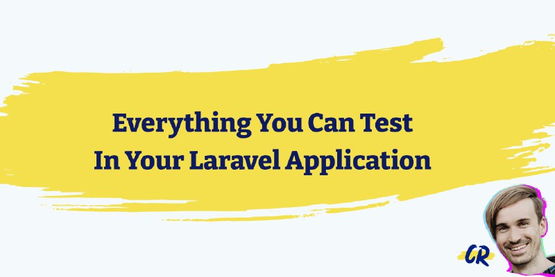Everything You Can Test In Your Laravel Application