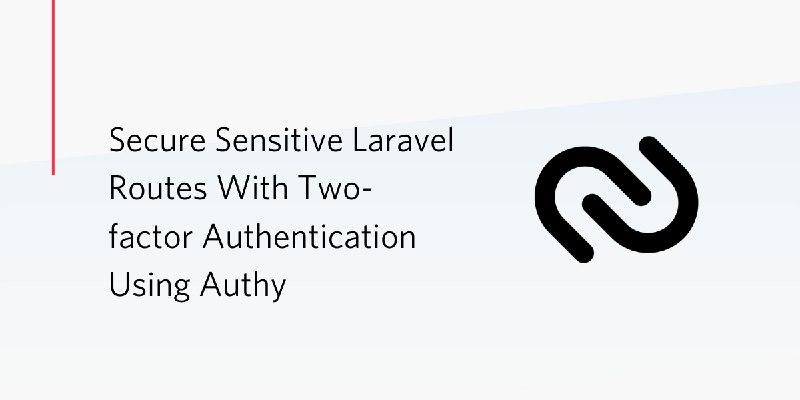 Secure Sensitive Laravel Routes Using Twilio Authy