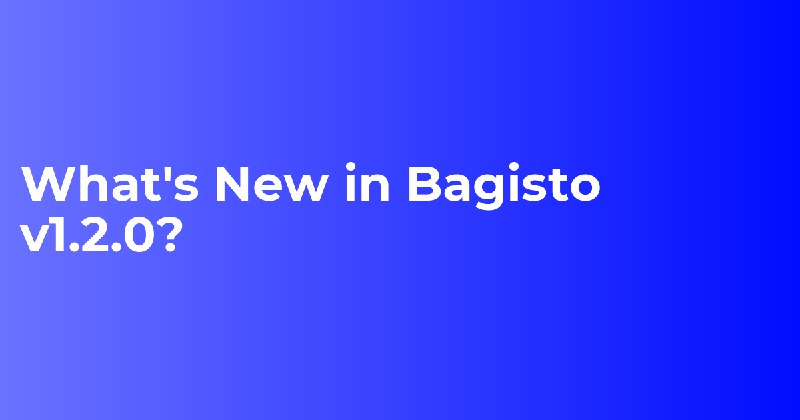 What's new in bagisto v1.2.0?
