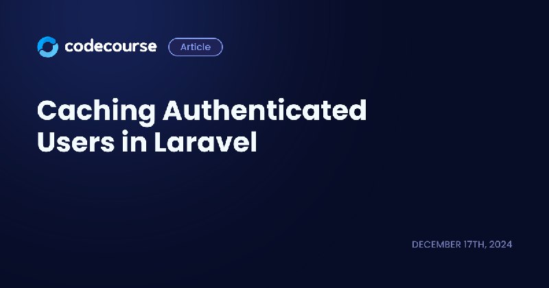 Caching Authenticated Users in Laravel