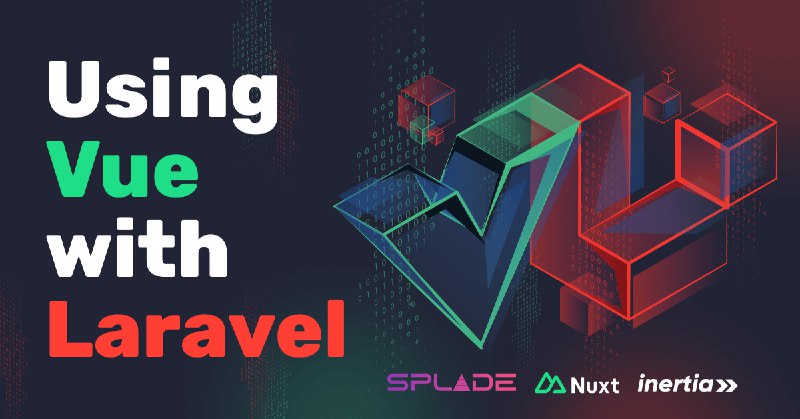 The Ultimate Guide for Using Vue.js with Laravel - Vue School Articles