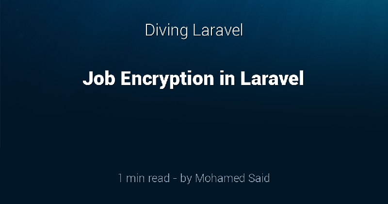 Job Encryption in Laravel - Diving Laravel
