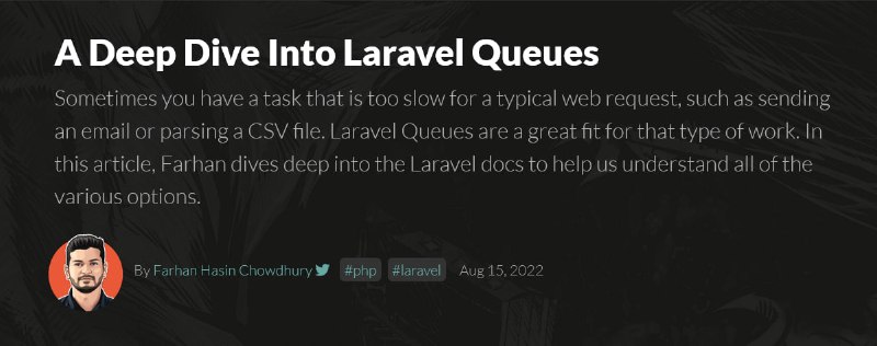 Полное погружение в Laravel-очередиОбъёмная статья, позволяющая полностью разобраться как асинхронно выполнять задачи с помощью очередей и воркеров.