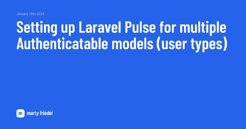 Setting up Laravel Pulse for multiple Authenticatable models (user types)
