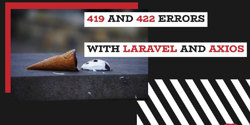 Ajax requests with Laravel and Axios - 422 and 419 errors