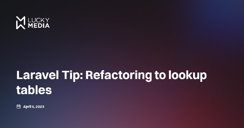 Laravel Tip: Refactoring to lookup tables - Lucky Media