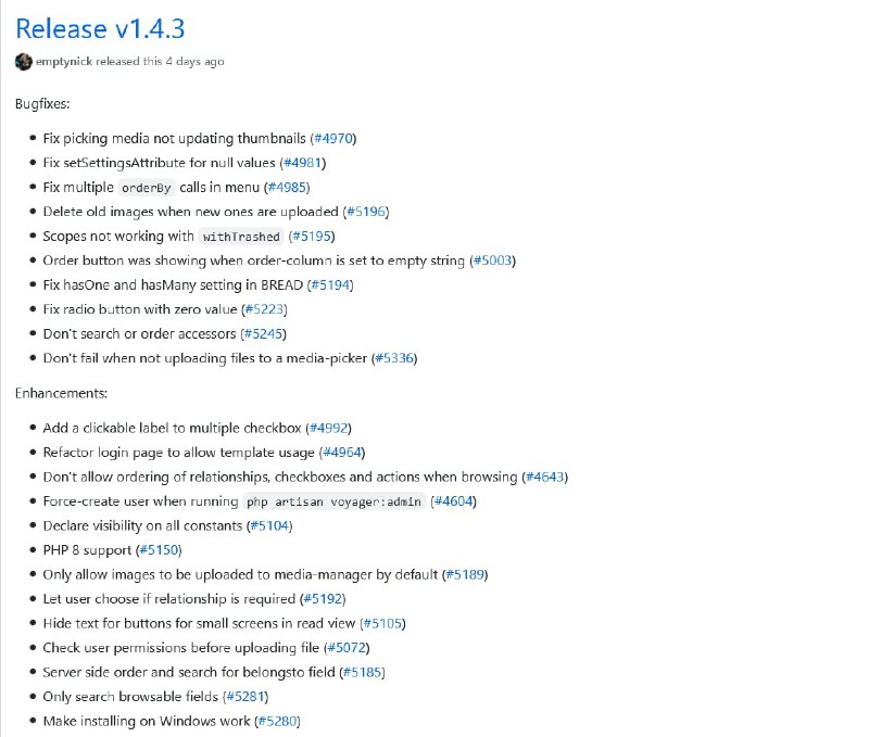 Релиз Laravel Voyager 1.4.3 и 1.5.0Версии собрали в себя все изменения сделанные за год, прошедший с выпуска последнего релиза лета 2020 года. Основное отличие 1.5  — удалена возможность использования хуков. По словам команды, такой длительный временной промежуток между версиями связан с тем, что они сосредоточены на версии 2.0.