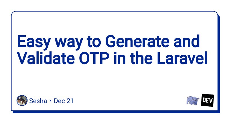 Easy way to Generate and Validate OTP in the Laravel