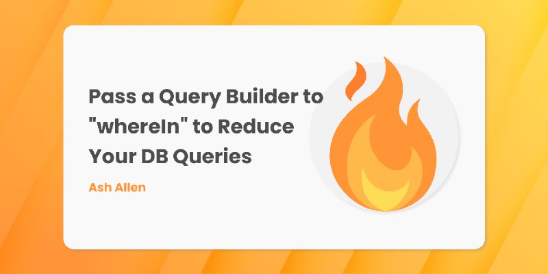 Pass a Query Builder to "whereIn" to Reduce Your DB Queries