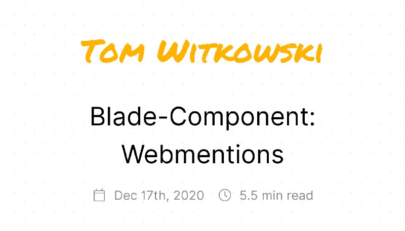 Blade-Component: Webmentions | Blog | Tom Witkowski - Gummibeer