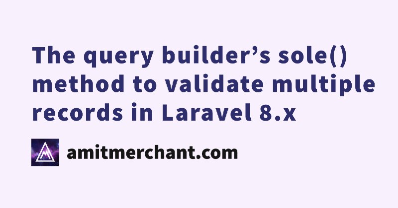 The query builder’s sole() method to validate multiple records in Laravel 8.x