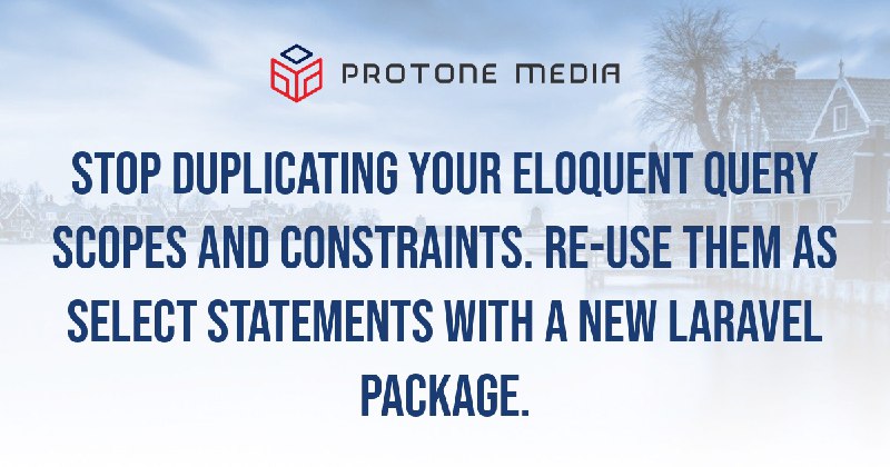Stop duplicating your Eloquent query scopes and constraints. Re-use them as select statements with a new Laravel package. | Protone…