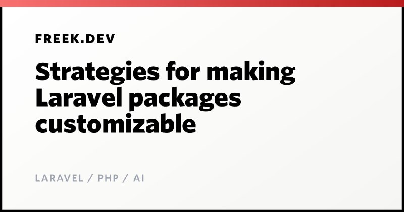 Strategies for making Laravel packages customizable | freek.dev