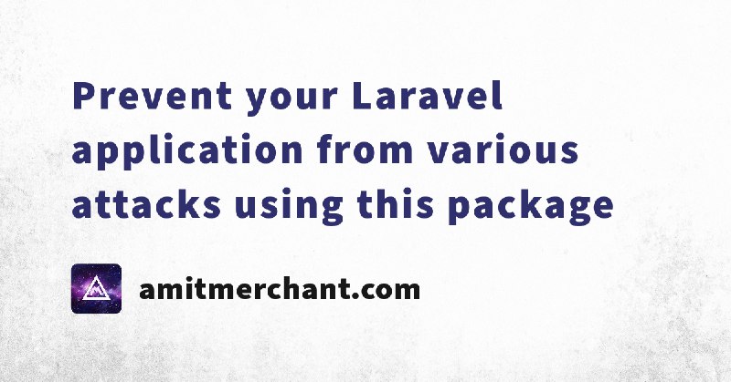 Prevent your Laravel application from various attacks using this package