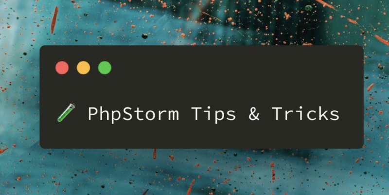 🧪 PhpStorm Tips & Tricks