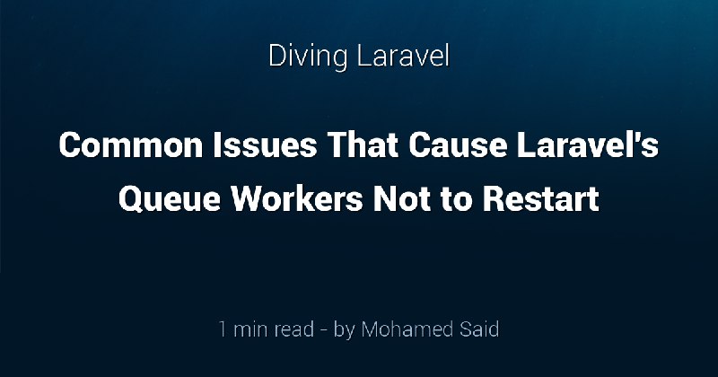 Common Issues That Cause Laravel's Queue Workers Not to Restart - Diving Laravel