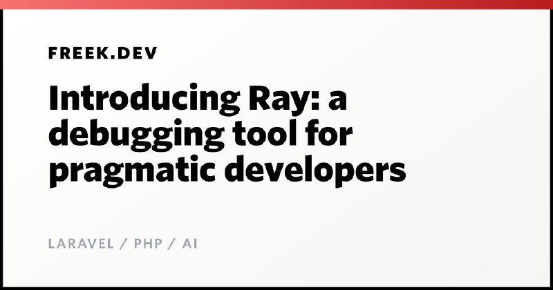Introducing Ray: a debugging tool for pragmatic developers | freek.dev