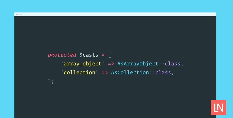 AsArrayObject and AsCollection Custom Casts Added in Laravel 8.28