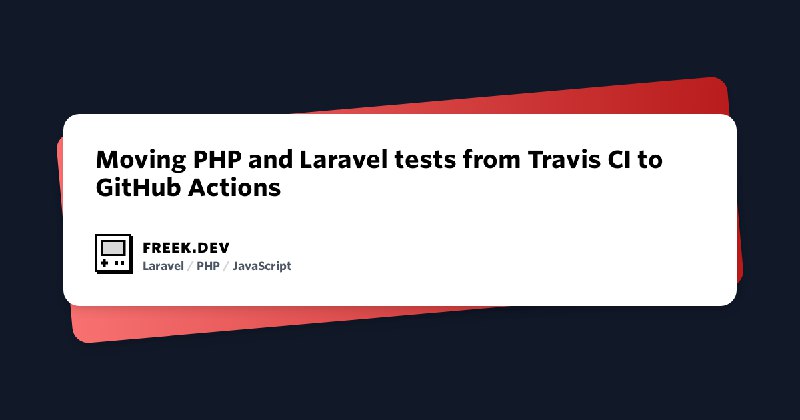 Moving PHP and Laravel tests from Travis CI to GitHub Actions | freek.dev