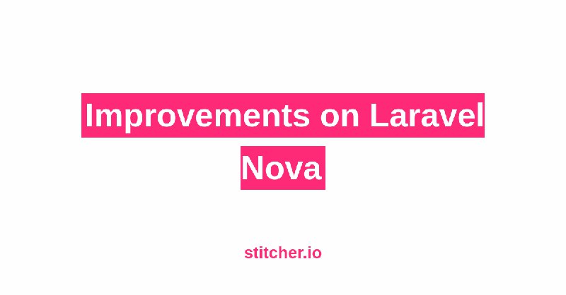Improvements on Laravel Nova - stitcher.io