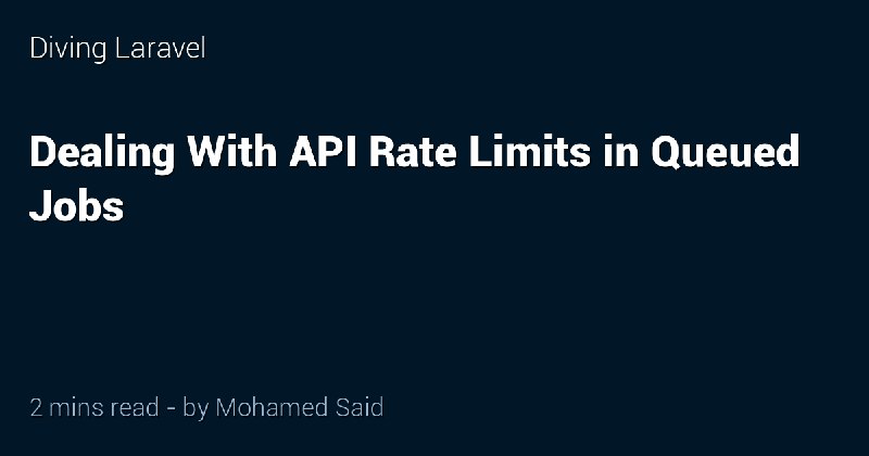 Dealing With API Rate Limits in Queued Jobs - Diving Laravel