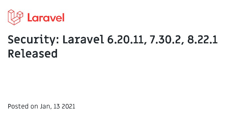 Security: Laravel 6.20.11, 7.30.2, 8.22.1 Released - The Laravel Blog
