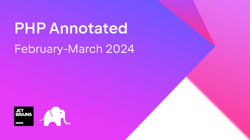 PHP Annotated – February-March 2024 | The PhpStorm Blog
