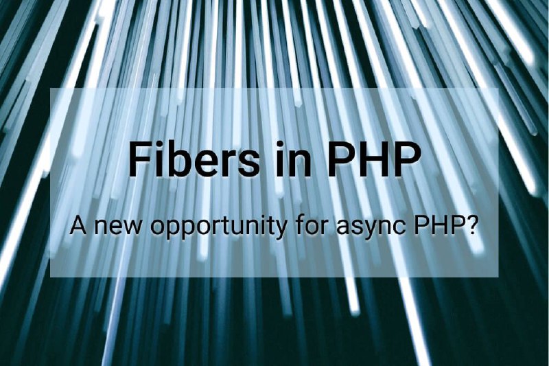Fibers in PHP: A new opportunity for async PHP?
