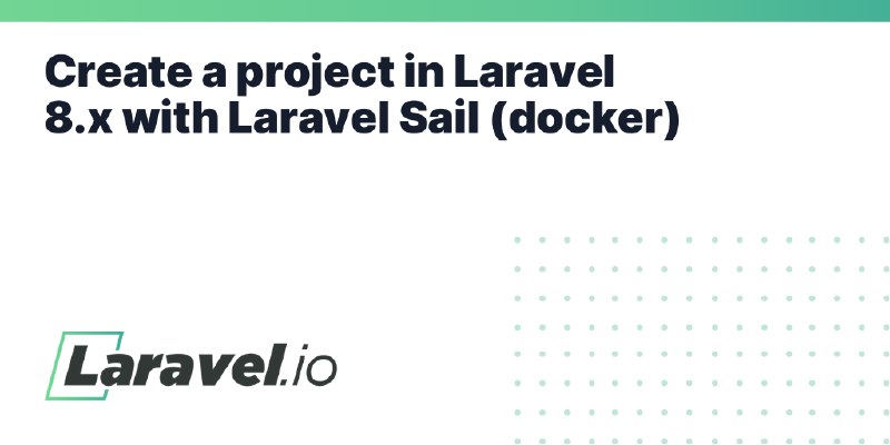 Create a project in Laravel 8.x with Laravel Sail (docker) | Laravel.io