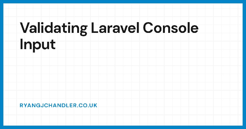 Validating Laravel Console Input - Ryan Chandler