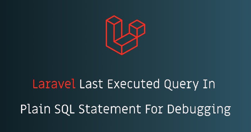 Laravel Last Executed Query In Plain SQL Statement For Debugging | StackCoder