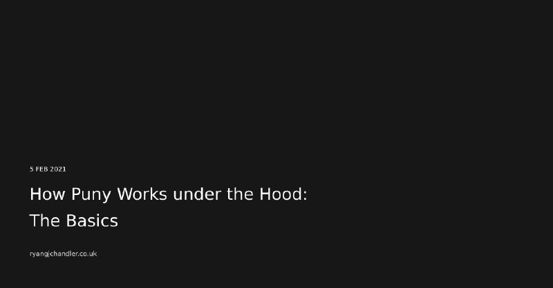 How Puny Works under the Hood: The Basics - Ryan Chandler