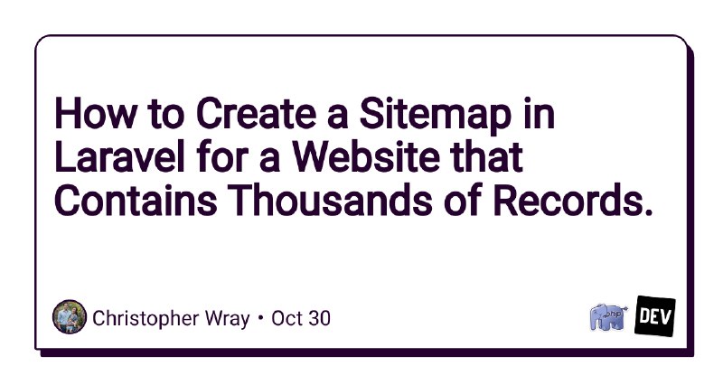 How to Create a Sitemap in Laravel for a Website that Contains Thousands of Records.