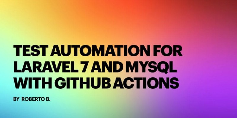 Test automation for Laravel 7 and MySQL with GitHub Actions