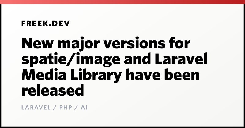 New major versions for spatie/image and Laravel Media Library have been released | freek.dev