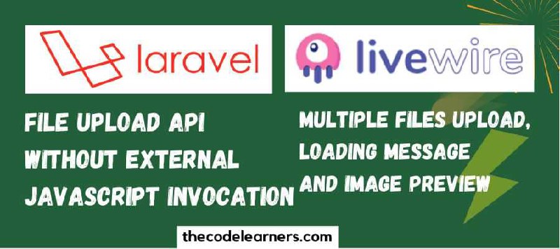 Laravel Livewire Multiple Files Upload API with Loading and Preview Image