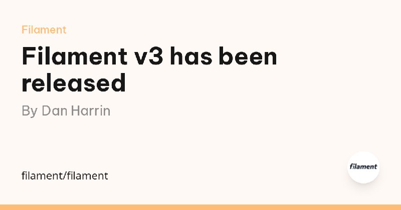 Filament v3 has been released by Dan Harrin - Filament